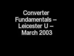 Converter Fundamentals – Leicester U – March 2003