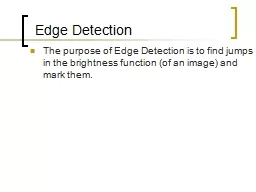 The purpose of Edge Detection is to find jumps in the brigh