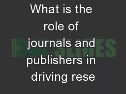 What is the role of journals and publishers in driving rese
