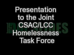 Presentation to the Joint CSAC/LCC Homelessness Task Force