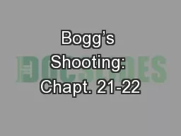 Bogg’s Shooting: Chapt. 21-22