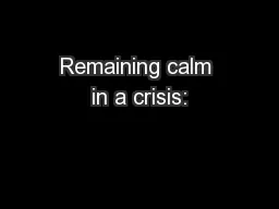 Remaining calm in a crisis: