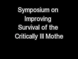 Symposium on Improving Survival of the Critically Ill Mothe