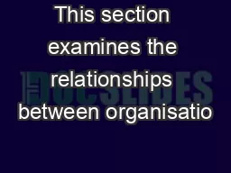 This section examines the relationships between organisatio