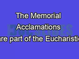 The Memorial Acclamations are part of the Eucharistic
