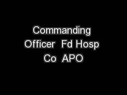 Commanding Officer  Fd Hosp Co  APO