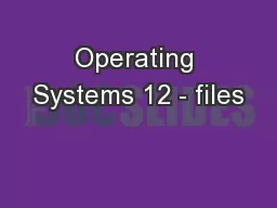Operating Systems 12 - files