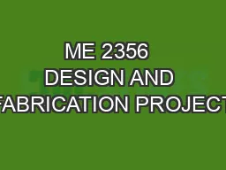 ME 2356  DESIGN AND FABRICATION PROJECT