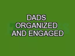 DADS ORGANIZED AND ENGAGED