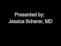 Presented by: Jessica Scherer, MD