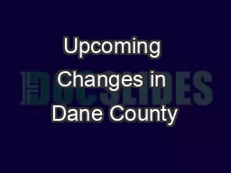 Upcoming Changes in Dane County