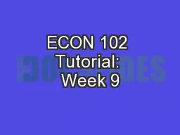 ECON 102 Tutorial: Week 9