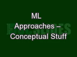 ML  Approaches – Conceptual Stuff