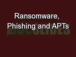 Ransomware, Phishing and APTs