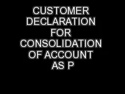 CUSTOMER DECLARATION FOR CONSOLIDATION OF ACCOUNT AS P