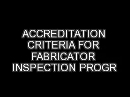 ACCREDITATION CRITERIA FOR FABRICATOR INSPECTION PROGR