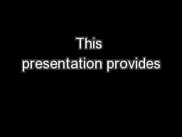 This presentation provides