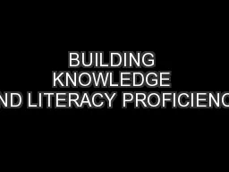 BUILDING KNOWLEDGE AND LITERACY PROFICIENCY
