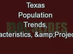 Texas Population Trends, Characteristics, &Projections