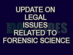 UPDATE ON LEGAL ISSUES RELATED TO FORENSIC SCIENCE