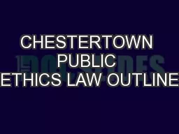 CHESTERTOWN PUBLIC ETHICS LAW OUTLINE