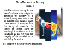 Non-Destructive testing is the use of noninvasive technique