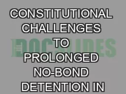 CONSTITUTIONAL CHALLENGES TO PROLONGED NO-BOND DETENTION IN