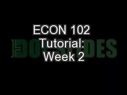 ECON 102 Tutorial: Week 2