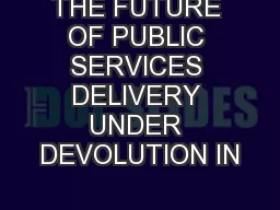 THE FUTURE OF PUBLIC SERVICES DELIVERY UNDER DEVOLUTION IN