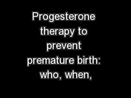 Progesterone therapy to prevent premature birth: who, when,