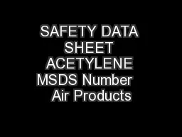 SAFETY DATA SHEET ACETYLENE MSDS Number   Air Products