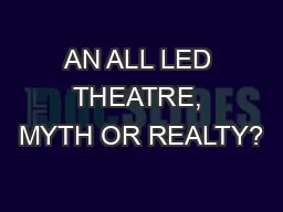 AN ALL LED THEATRE, MYTH OR REALTY?