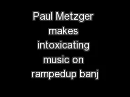 Paul Metzger makes intoxicating music on rampedup banj