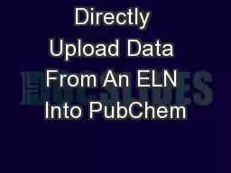 Directly Upload Data From An ELN Into PubChem