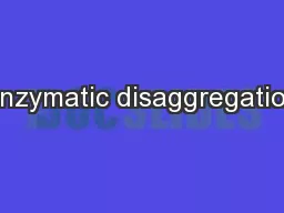Enzymatic disaggregation