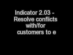 Indicator 2.03 -  Resolve conflicts with/for customers to e