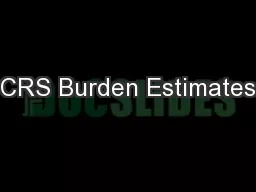 CRS Burden Estimates