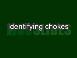 Identifying chokes
