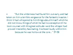 •	 “But the wilderness had found him out early, and had
