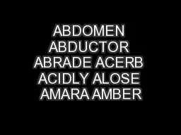ABDOMEN ABDUCTOR ABRADE ACERB ACIDLY ALOSE AMARA AMBER