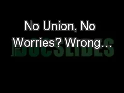 No Union, No Worries? Wrong…