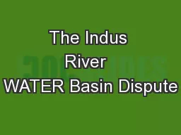 The Indus River  WATER Basin Dispute