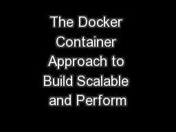 The Docker Container Approach to Build Scalable and Perform