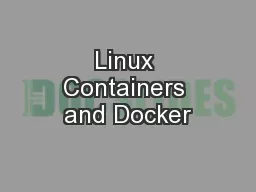 Linux Containers and Docker