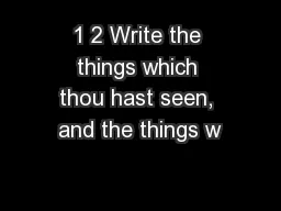1 2 Write the things which thou hast seen, and the things w
