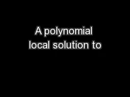 A polynomial local solution to
