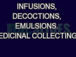 INFUSIONS, DECOCTIONS, EMULSIONS. MEDICINAL COLLECTINGS.