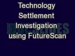 Technology Settlement Investigation using FutureScan