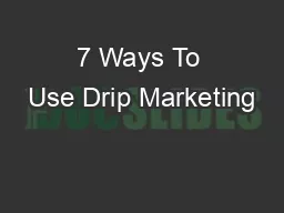 7 Ways To Use Drip Marketing