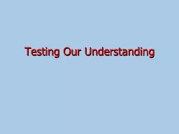 Testing Our Understanding